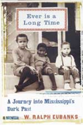 Ever Is a Long Time: A Journey Into Mississippi's Dark Past A Memoir