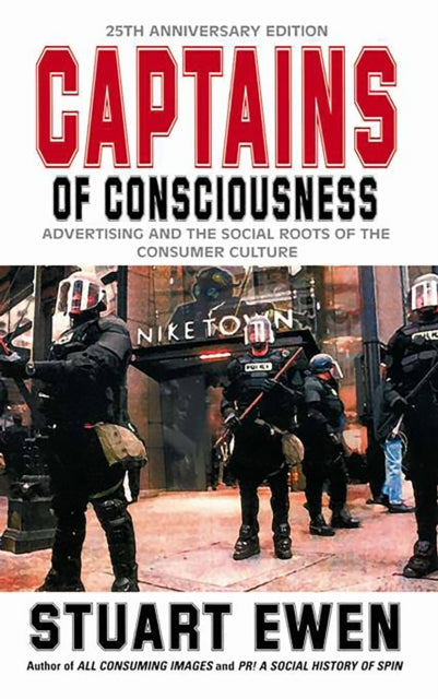 Captains Of Consciousness Advertising And The Social Roots Of The Consumer Culture