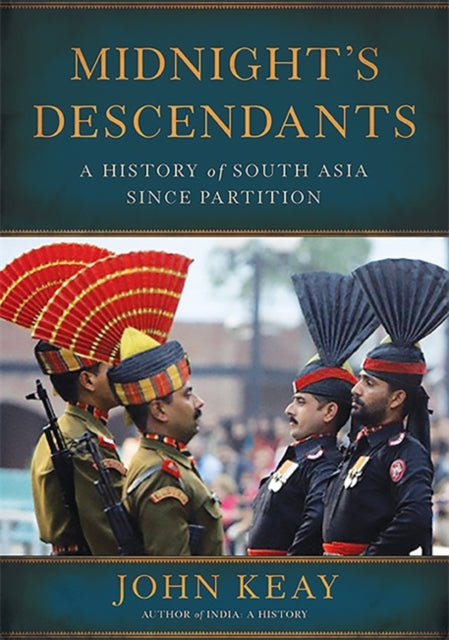 Midnights Descendants A History of South Asia since Partition