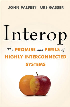 Interop The Promise and Perils of Highly Interconnected Systems