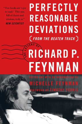 Perfectly Reasonable Deviations from the Beaten Track The Letters of Richard P Feynman