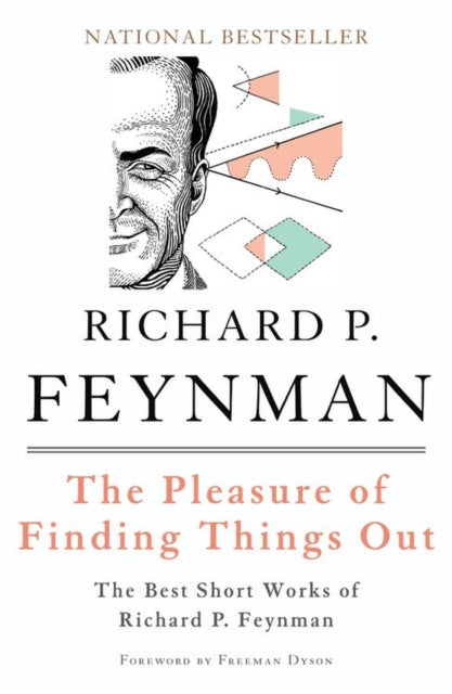 The Pleasure of Finding Things Out: The Best Short Works of Richard P. Feynman