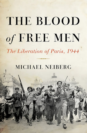 The Blood of Free Men: The Liberation of Paris, 1944