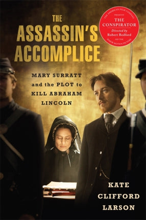 The Assassins Accomplice movie tiein Mary Surratt and the Plot to Kill Abraham Lincoln