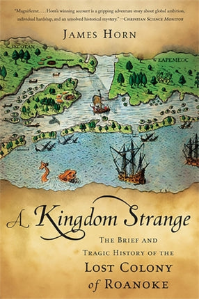 Kingdom Strange The Brief and Tragic History of the Lost Colony of Roanoke