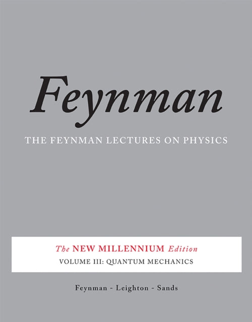 The Feynman Lectures on Physics, Vol. III: The New Millennium Edition: Quantum Mechanics