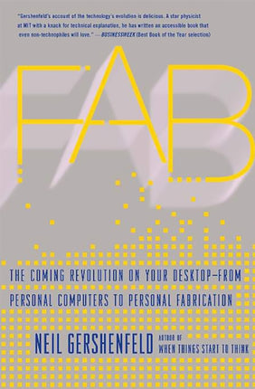 Fab: The Coming Revolution on Your Desktop--from Personal Computers to Personal Fabrication