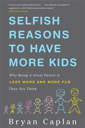 Selfish Reasons to Have More Kids Why Being a Great Parent is Less Work and More Fun Than You Think