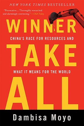 Winner Take All Chinas Race for Resources and What It Means for the World