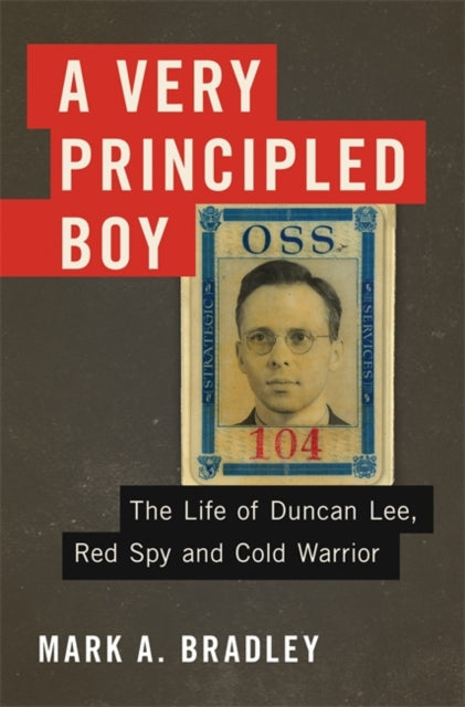 A Very Principled Boy The Life of Duncan Lee Red Spy and Cold Warrior