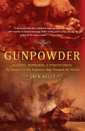 Gunpowder Alchemy Bombards and Pyrotechnics  The History of the Explosive That Changed the World