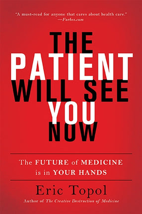 The Patient Will See You Now: The Future of Medicine Is in Your Hands