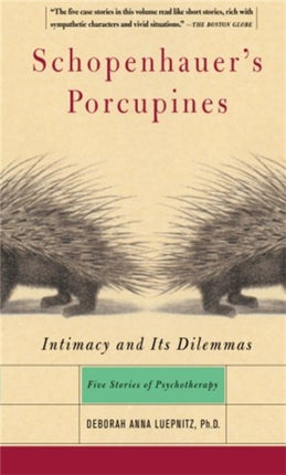 Schopenhauer's Porcupines: Intimacy And Its Dilemmas: Five Stories Of Psychotherapy