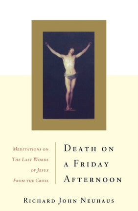 Death On A Friday Afternoon Meditations On The Last Words Of Jesus From The Cross