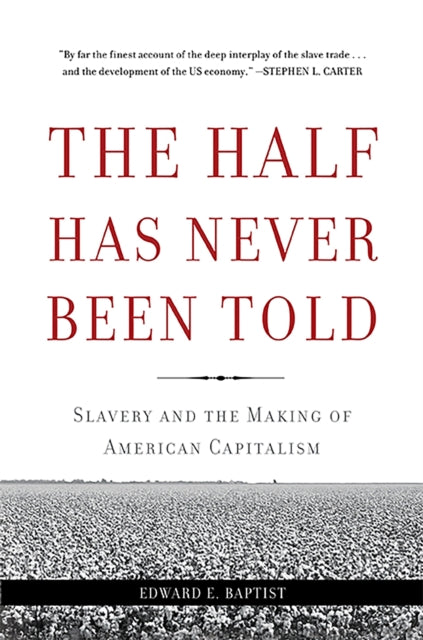 The Half Has Never Been Told: Slavery and the Making of American Capitalism