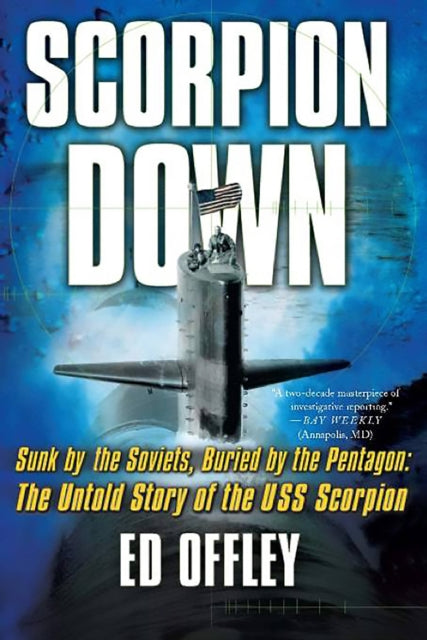 Scorpion Down Sunk by the Soviets Buried by the Pentagon The Untold Story of the USS Scorpion