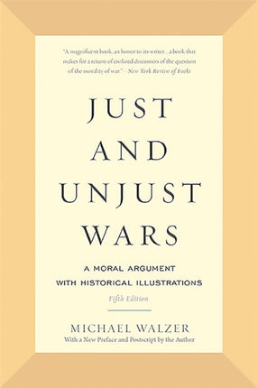 Just and Unjust Wars: A Moral Argument with Historical Illustrations