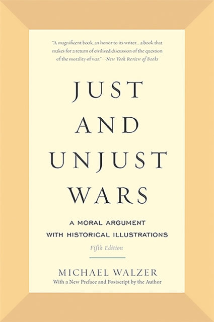 Just and Unjust Wars: A Moral Argument with Historical Illustrations