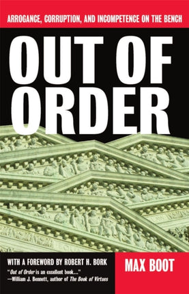 Out Of Order: Arrogance, Corruption, And Incompetence On The Bench