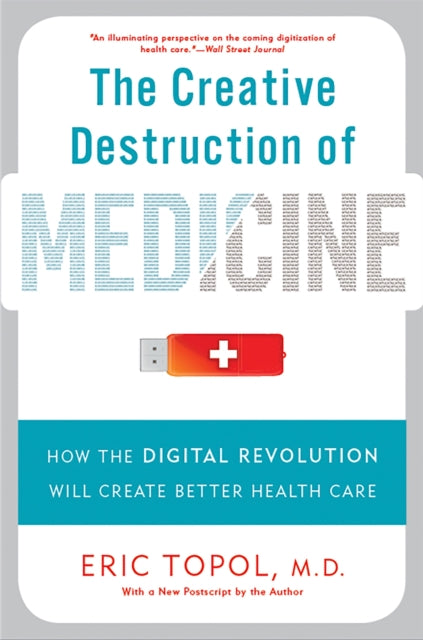 The Creative Destruction of Medicine (Revised and Expanded Edition): How the Digital Revolution Will Create Better Health Care