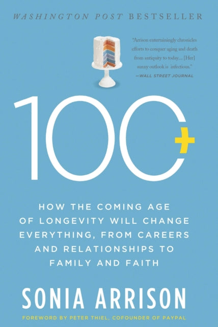 100 Plus How the Coming Age of Longevity Will Change Everything From Careers and Relationships to Family and Faith