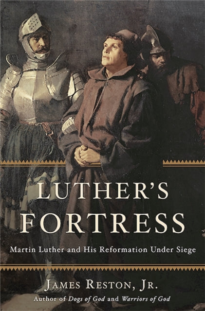 Luther's Fortress: Martin Luther and His Reformation Under Siege