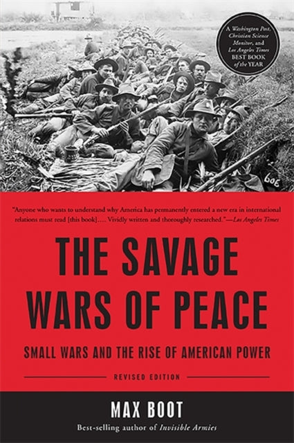 The Savage Wars of Peace Small Wars and the Rise of American Power