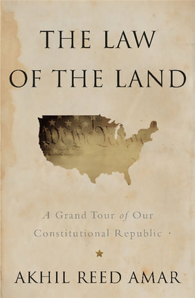 The Law of the Land A Grand Tour of Our Constitutional Republic