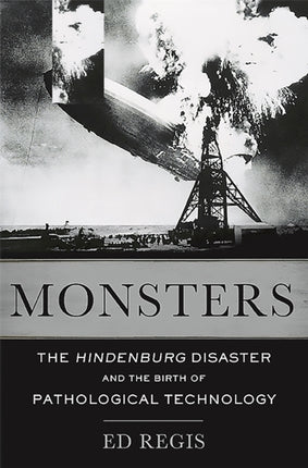 Monsters: The Hindenburg Disaster and the Birth of Pathological Technology