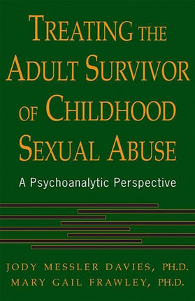 Treating The Adult Survivor Of Childhood Sexual Abuse: A Psychoanalytic Perspective