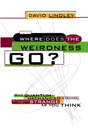 Where Does the Weirdness Go Why Quantum Mechanics Is Strange but Not as Strange as You Think