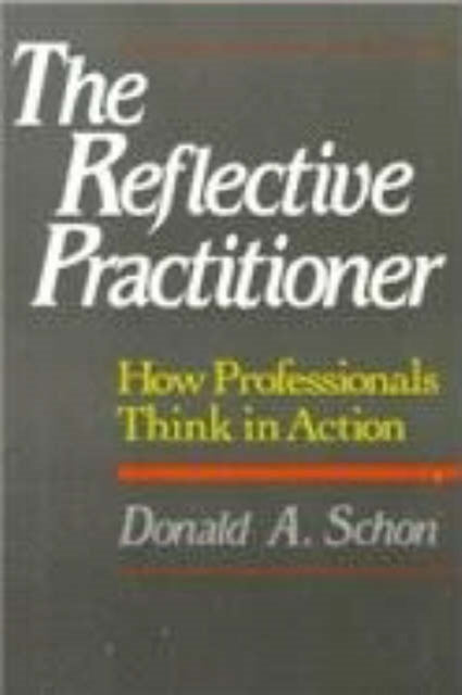 The Reflective Practitioner How Professionals Think In Action