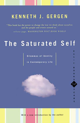 The Saturated Self Dilemmas Of Identity In Contemporary Life