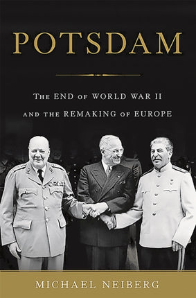 Potsdam The End of World War II and the Remaking