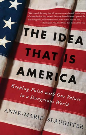 The Idea That is America Keeping Faith With Our Values in a Dangerous World