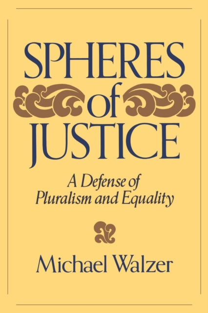 Spheres Of Justice A Defense of Pluralism and Equality By Walzer  September 1984