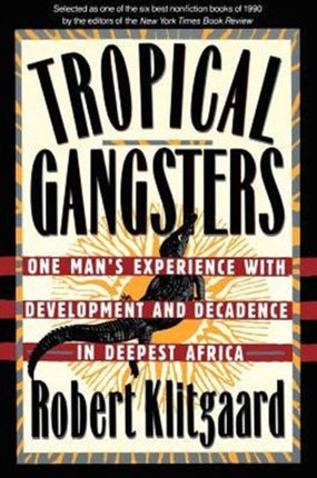 Tropical Gangsters One Mans Experience With Development And Decadence In Deepest Africa