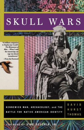 Skull Wars Kennewick Man Archaeology A Kennewick Man Archaeology and the Battle for Native American Identity