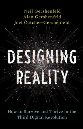 Designing Reality How to Survive and Thrive in the Third Digital Revolution