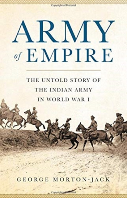 Army of Empire: The Untold Story of the Indian Army in World War I