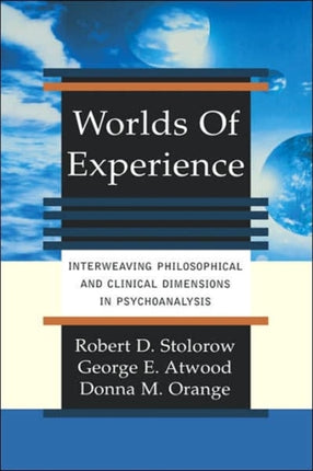 Worlds Of Experience Interweaving Philosophical And Clinical Dimensions In Psychoanalysis