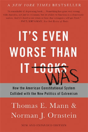 Its Even Worse Than It Looks Revised and Expanded Edition How the American Constitutional System Collided with the New Politics of Extremism