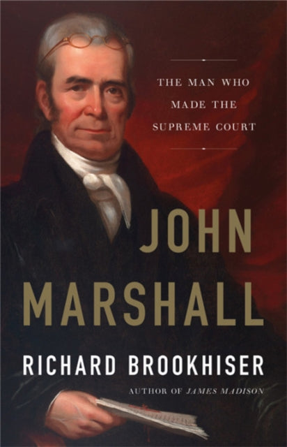 John Marshall: The Man Who Made the Supreme Court