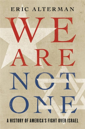 We Are Not One: A History of America’s Fight Over Israel