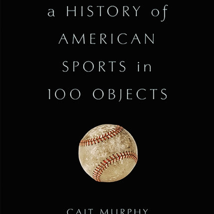 A History of American Sports in 100 Objects