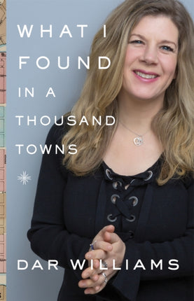 What I Found in a Thousand Towns: A Traveling Musician's Guide to Rebuilding America's Communities—One Coffee Shop, Dog Run, and Open-Mike Night at a Time