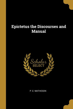 Epictetus the Discourses and Manual