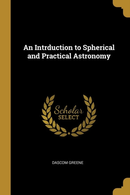 An Intrduction to Spherical and Practical Astronomy