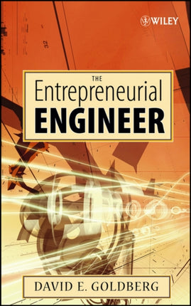The Entrepreneurial Engineer Personal Interpersonal and Organizational Skills for Engineers in a World of Opportunity