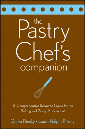 The Pastry Chef's Companion: A Comprehensive Resource Guide for the Baking and Pastry Professional